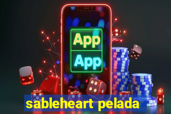 sableheart pelada